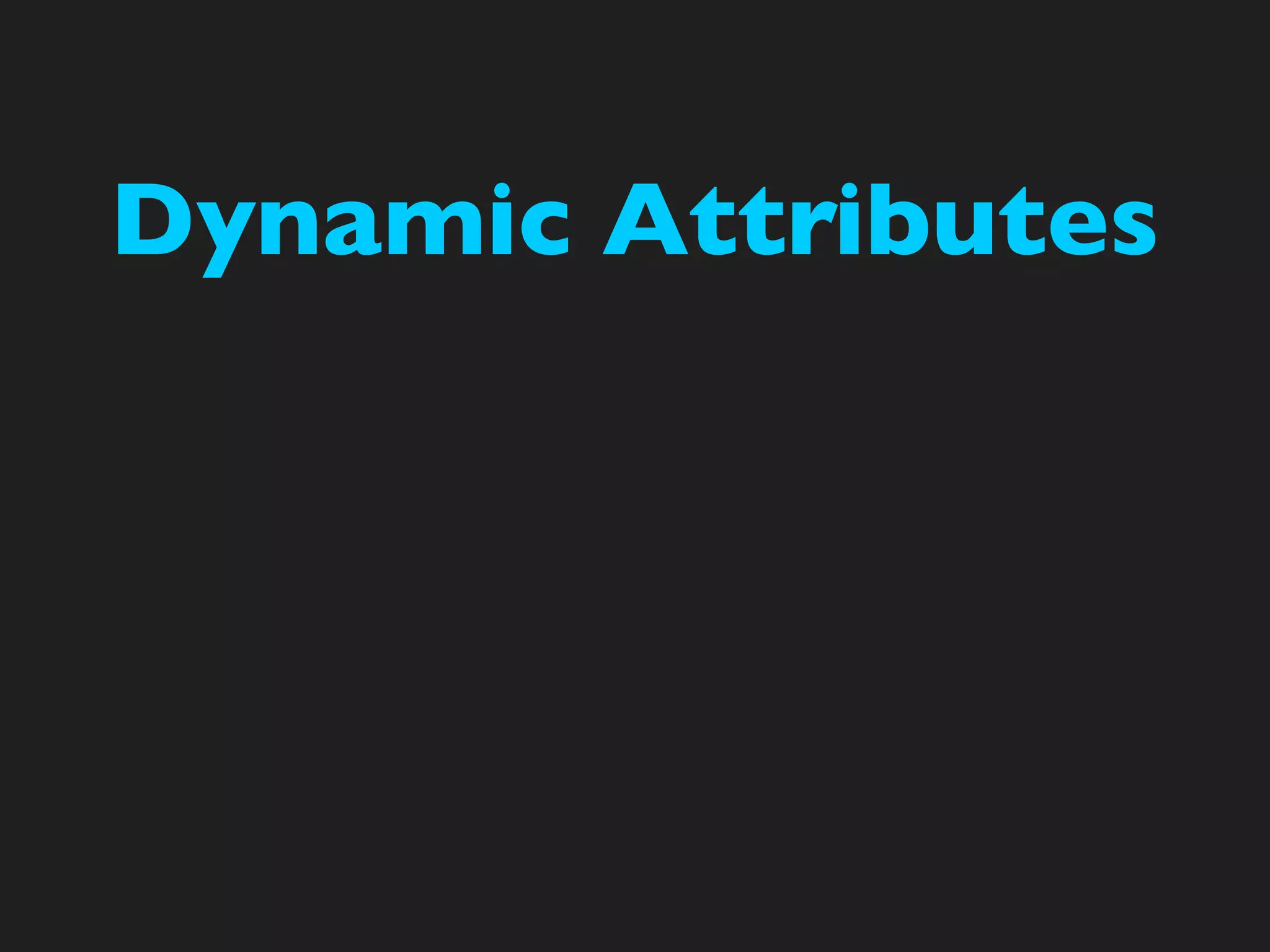 Dynamic Attributes
 