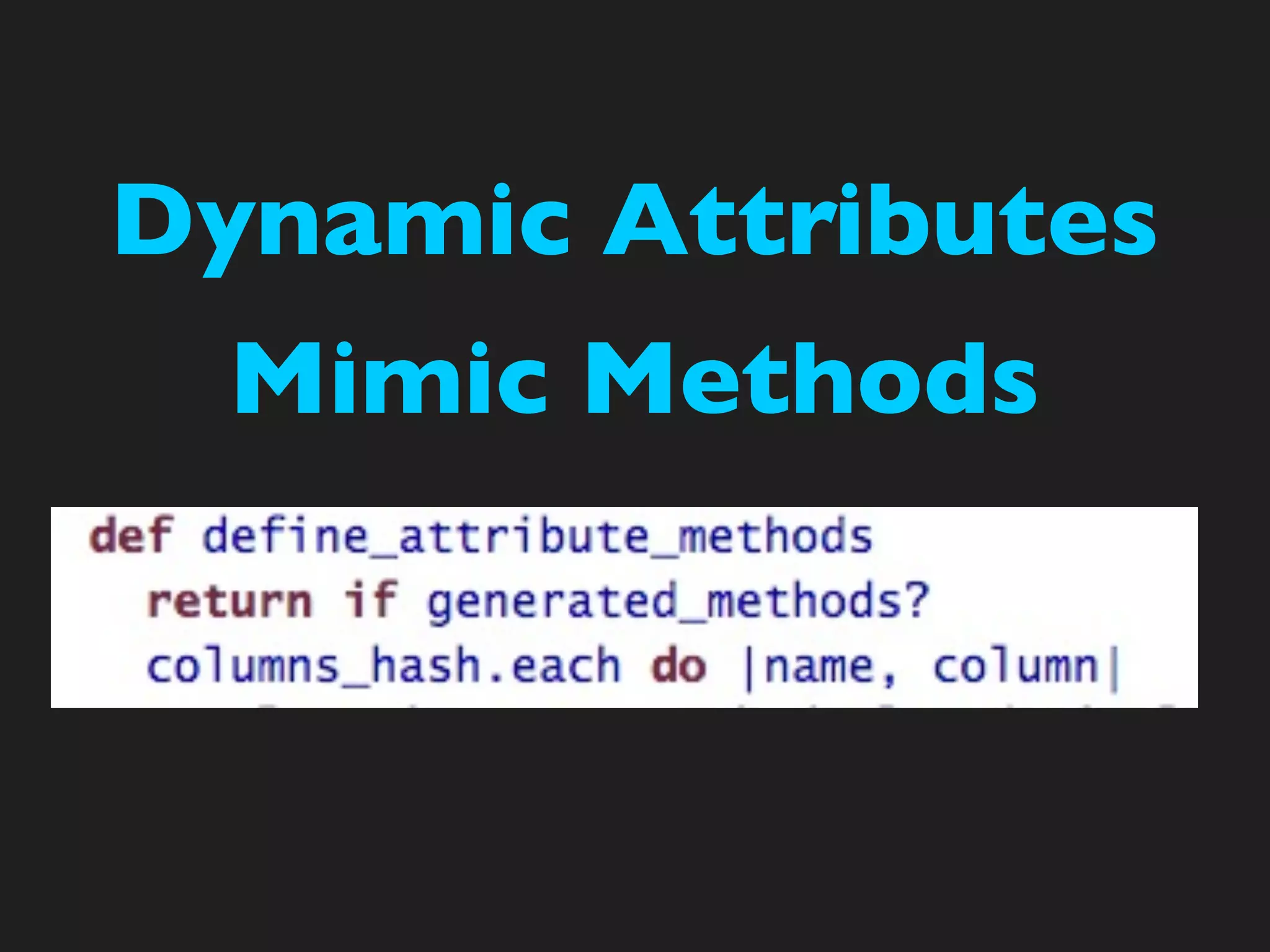 Dynamic Attributes
  Mimic Methods
 