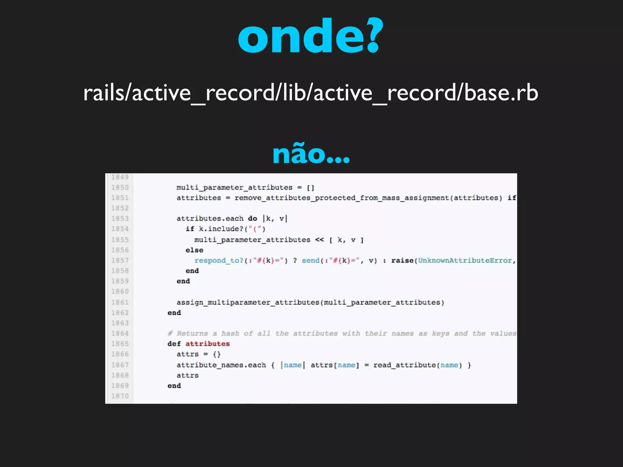onde?
rails/active_record/lib/active_record/base.rb

                  não...
 