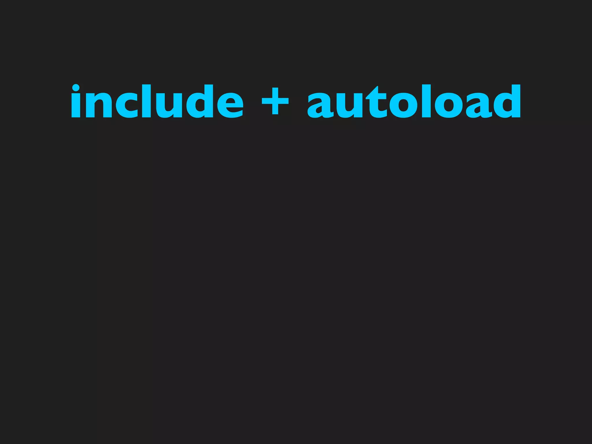 include + autoload
 