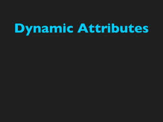 Dynamic Attributes
 