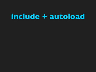 include + autoload
 