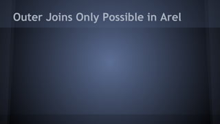 Outer Joins Only Possible in Arel
 