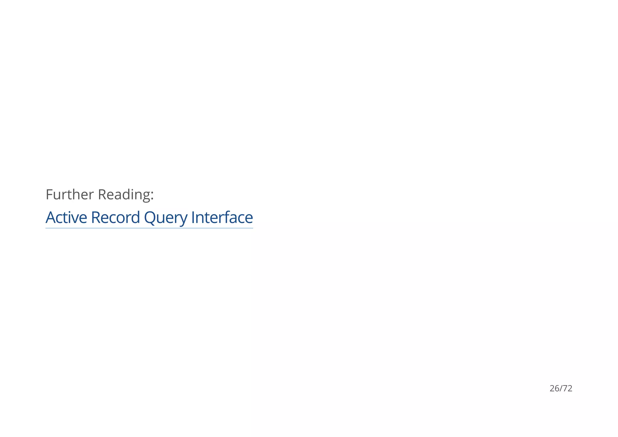 Further Reading:
Active Record Query Interface
26/72
 
