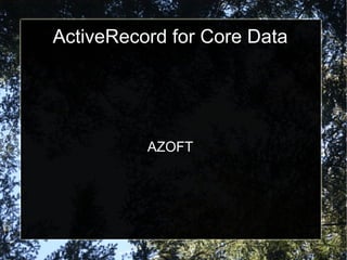 ActiveRecord for Core Data




          AZOFT
 