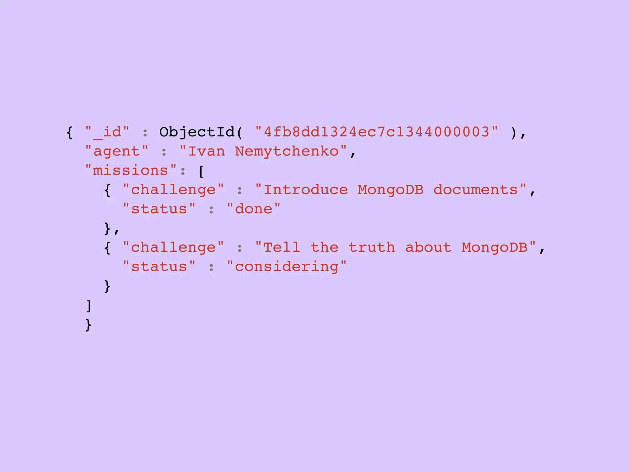 “   The philosophy of Mongoid is to provide a
    familiar API to Ruby developers who have been
    using Active Record or Data Mapper, while
    leveraging the power of MongoDB's schemaless
    and performant document-based design, dynamic
    queries, and atomic modiﬁer operations
                                           ”
                             Durran Jordan, автор Mongoid
 