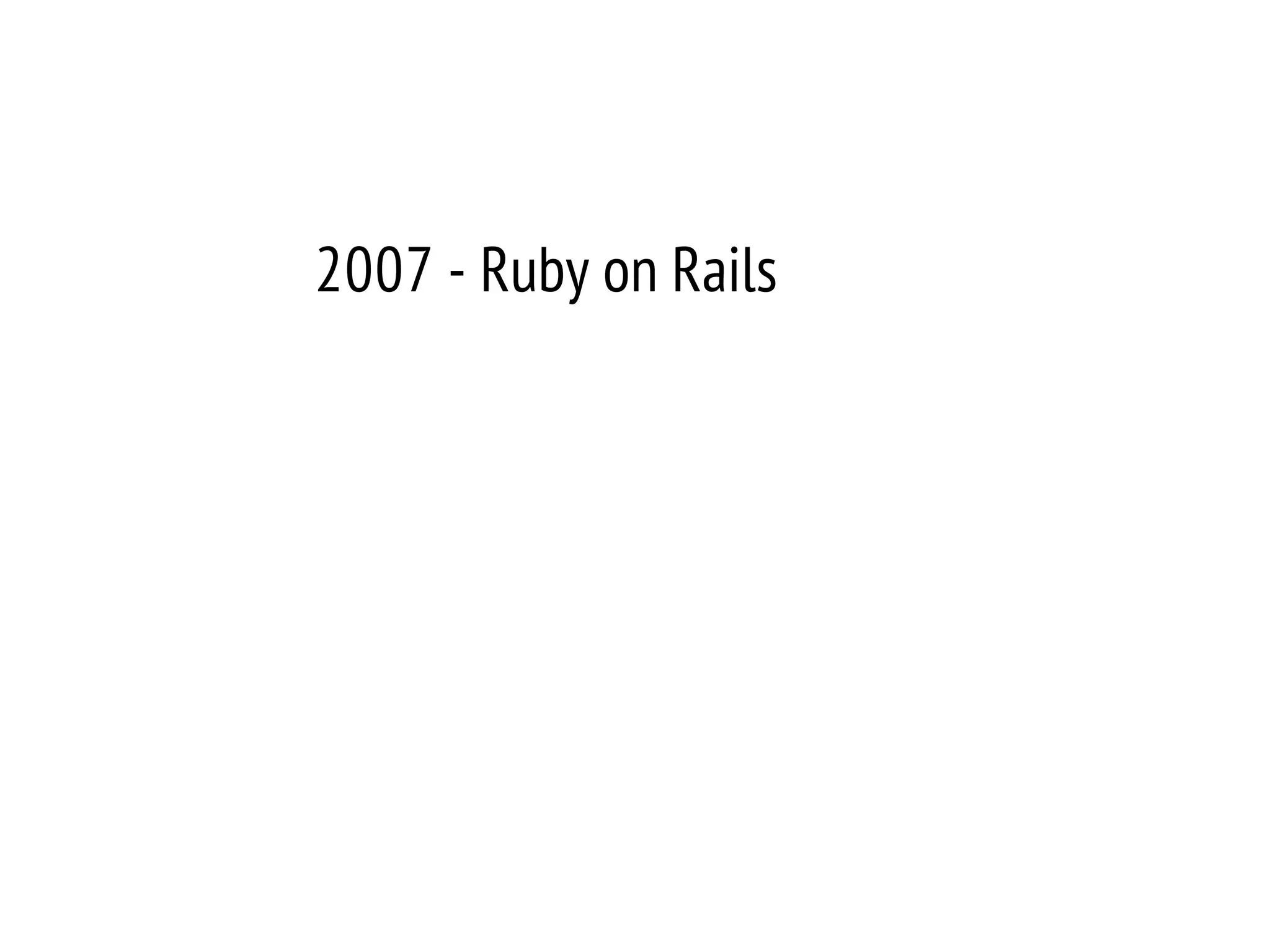 2007 - Ruby on Rails
 