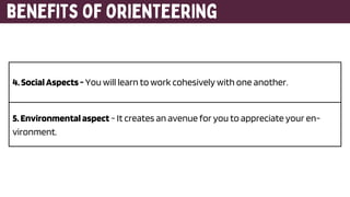 4.SocialAspects - You will learn to work cohesively with one another.
5.Environmental aspect - It creates an avenue for you to appreciate your en-
vironment.
 