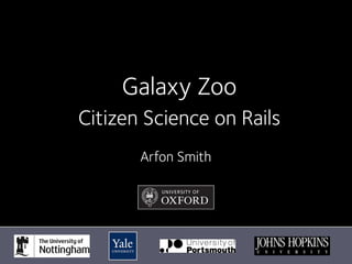 Galaxy Zoo
Citizen Science on Rails
       Arfon Smith
 