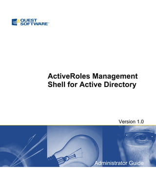 ActiveRoles Management
Shell for Active Directory



                      Version 1.0




             Administrator Guide