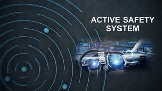 ACTIVE SAFETY
SYSTEM
 