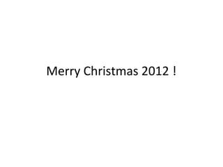 Merry Christmas 2012 !
 