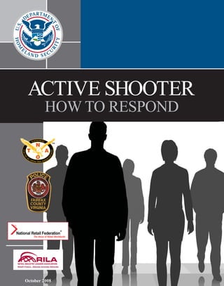 ACTIVE SHOOTER 
HOW TO RESPOND 
October 2008 
 