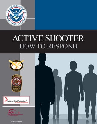 ACTIVE SHOOTER
         HOW TO RESPOND




October 2008
 