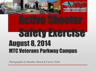 Active Shooter
Safety Exercise
August 8, 2014
MTC Veterans Parkway Campus
Photography by Heather Heard & Carrie Viohl
 