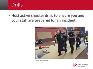 Drills
• Host	active	shooter	drills	to	ensure	you	and	
your	staff	are	prepared	for	an	incident	
Photo:	dailyrecordnews
 
