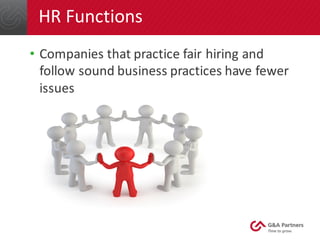 HR	Functions
• Companies	that	practice	fair	hiring	and	
follow	sound	business	practices	have	fewer	
issues
 
