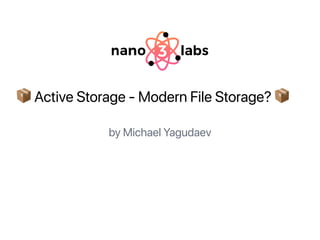 📦 Active Storage - Modern File Storage? 📦
by Michael Yagudaev
 