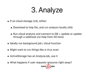 3. Analyze
• If on cloud storage (s3), either:
• Download to tmp file, and run analysis locally (AS)
• Run cloud analysis ...