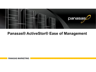 Panasas® ActiveStor® Ease of Management
PANASAS MARKETING
 