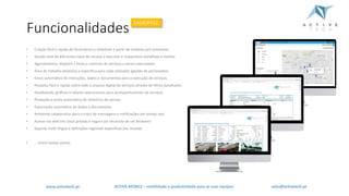 sales@activetech.pt
Funcionalidades
BACKOFFICE
ACTIVE.MOBILE	– mobilidade	e	produtividade	para	as	suas	equipaswww.activetech.pt
 