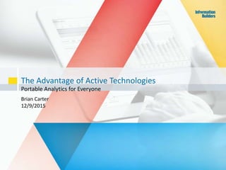 The Advantage of Active Technologies
Portable Analytics for Everyone
Brian Carter
12/9/2015
 