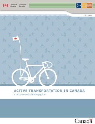 ACTIVE TRANSPORTATION IN CANADA
a resource and planning guide
TP 15149E
 