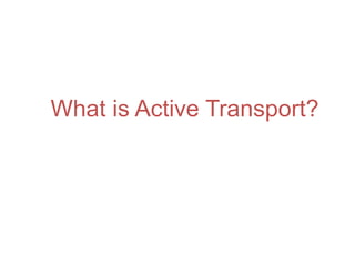     What is Active Transport? 