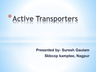 Presented by- Suresh Gautam
Skbcop kamptee, Nagpur
*
 