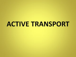 ACTIVE TRANSPORT
 