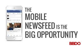 THE
MOBILE
NEWSFEEDIS THE
BIG OPPORTUNITY
 