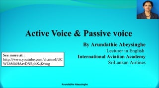 By Arundathie Abeysinghe
Lecturer in English
International Aviation Academy
SriLankan Airlines
1Arundathie Abeysinghe
See more at :
http://www.youtube.com/channel/UC
WLbMisHAavDNRpbX4Kv0sg
 