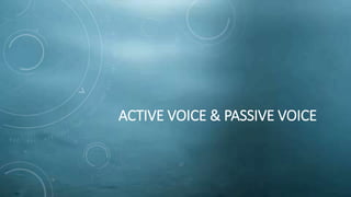 ACTIVE VOICE & PASSIVE VOICE
 