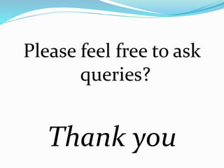Please feel free to ask
queries?
Thank you
 