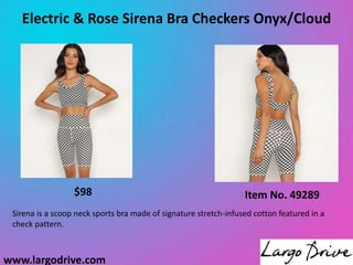 www.largodrive.com
Electric & Rose Sirena Bra Checkers Onyx/Cloud
Sirena is a scoop neck sports bra made of signature stretch-infused cotton featured in a
check pattern.
Item No. 49289
$98
 