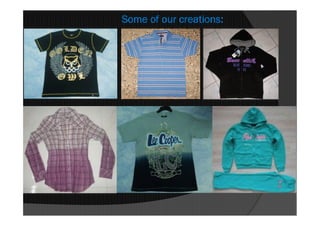Some of our creations:
 