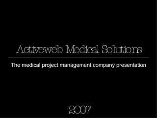 Activeweb Medical Solutions ,[object Object],2007 