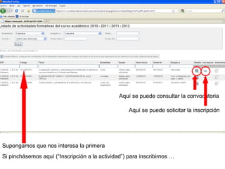 Supongamos que nos interesa la primera Aquí se puede consultar la convocatoria Aquí se puede solicitar la inscripción Si pinchásemos aquí (“Inscripción a la actividad”) para inscribirnos … 