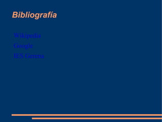 Bibliografía

Wikipedia
Google
IES Gerena
 