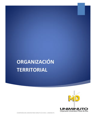 ORGANIZACIÓN
TERRITORIAL
COORPORACION UNIVERSITARIA MINUTO DE DIOS | UNIMINUTO
 