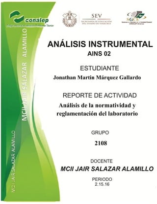 Jonathan Martin Márquez Gallardo
Análisis de la normatividad y
reglamentación del laboratorio
2108
 