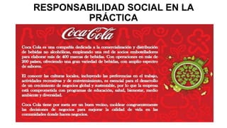 RESPONSABILIDAD SOCIAL EN LA
PRÁCTICA
 