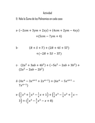 Actividad
1) Hala la Suma de los Polinomios en cada caso
a-
b-
c-
d-
e-
 