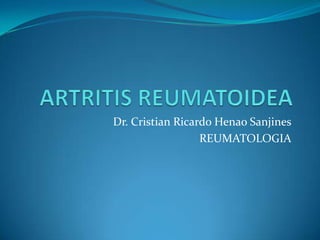 Dr. Cristian Ricardo Henao Sanjines
REUMATOLOGIA
 