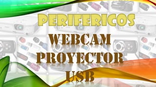 WEBCAM
PROYECTOR
USB
 