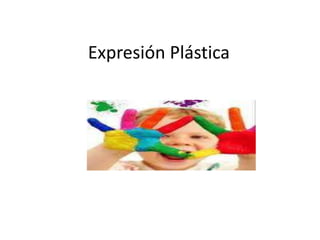 Expresión Plástica 
 