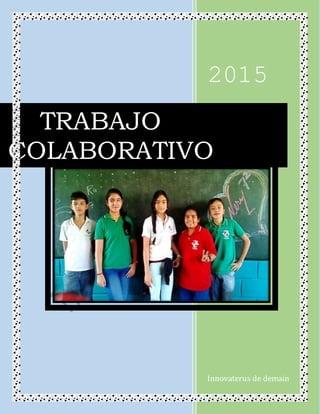 2015
Innovaterus de demain
TRABAJO
COLABORATIVO
 