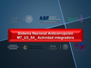 Sistema Nacional Anticorrupción
M7_U3_S4_ Actividad integradora
COMITÉ DE
PARTICIPACIÓN
CIUDADANA
 