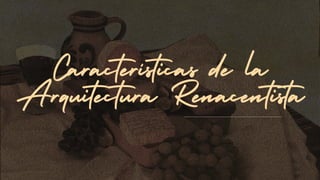 Características de la
Arquitectura Renacentista
 