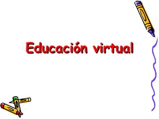 Educación virtual 